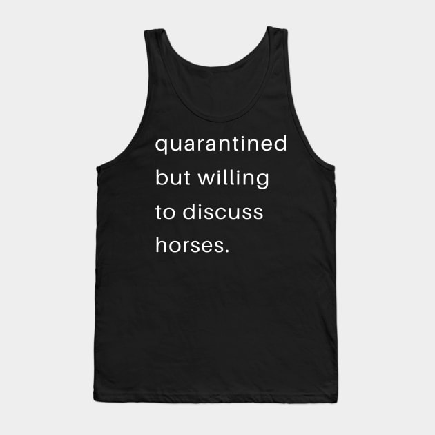 Quarantined But Willing To Discuss Horses Tank Top by familycuteycom